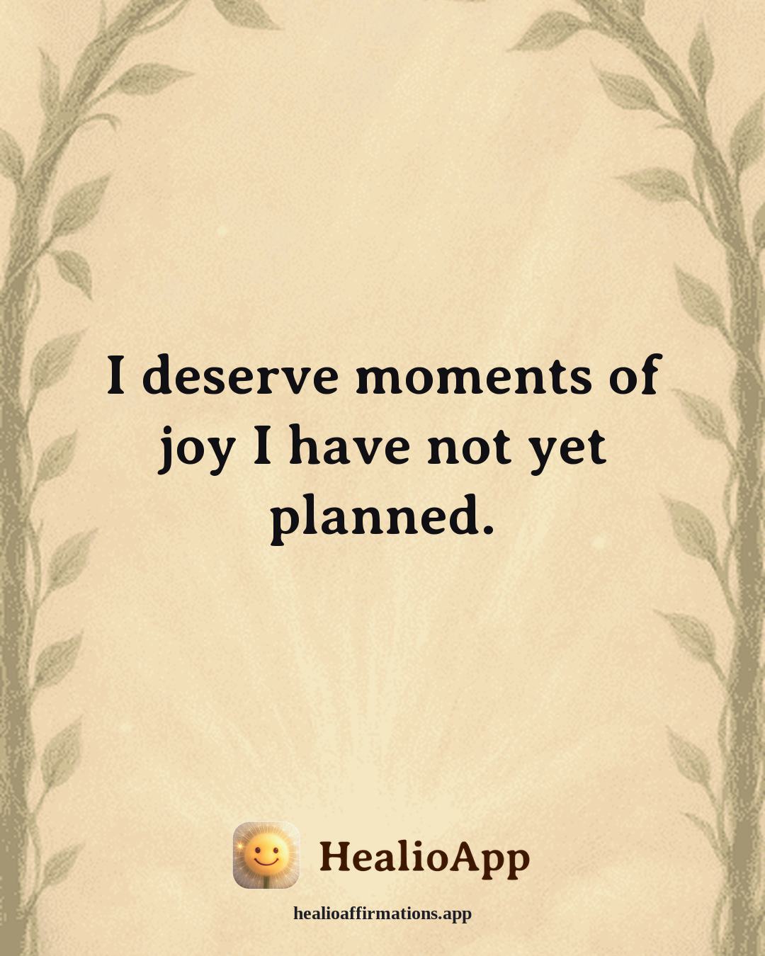 Depression affirmation: I deserve moments of joy I have not yet planned. — Healio