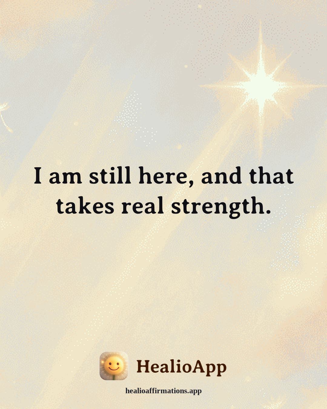 Depression affirmation: I am still here, and that takes real strength. — Healio