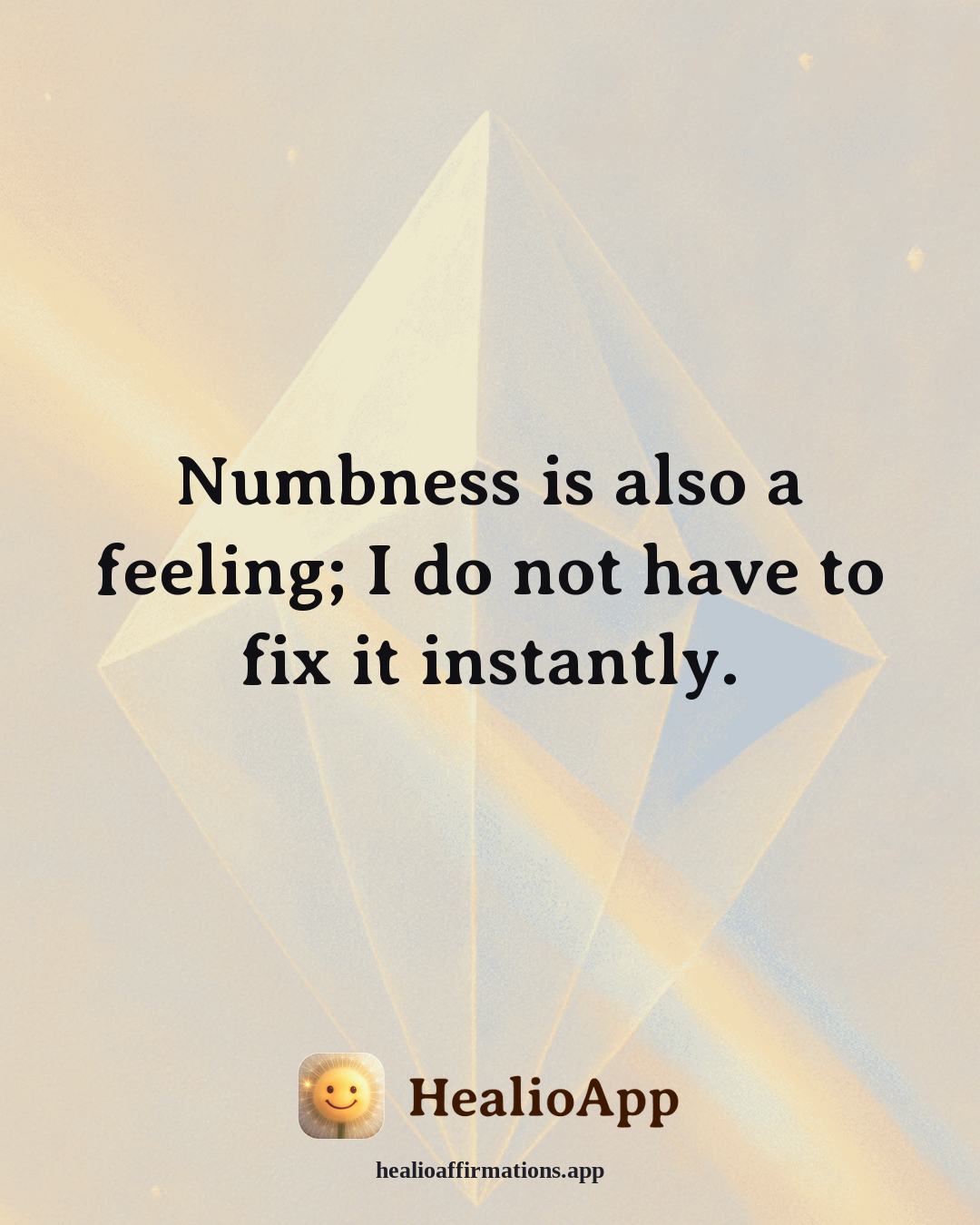 Depression affirmation: Numbness is also a feeling; I do not have to fix it instantly. — Healio