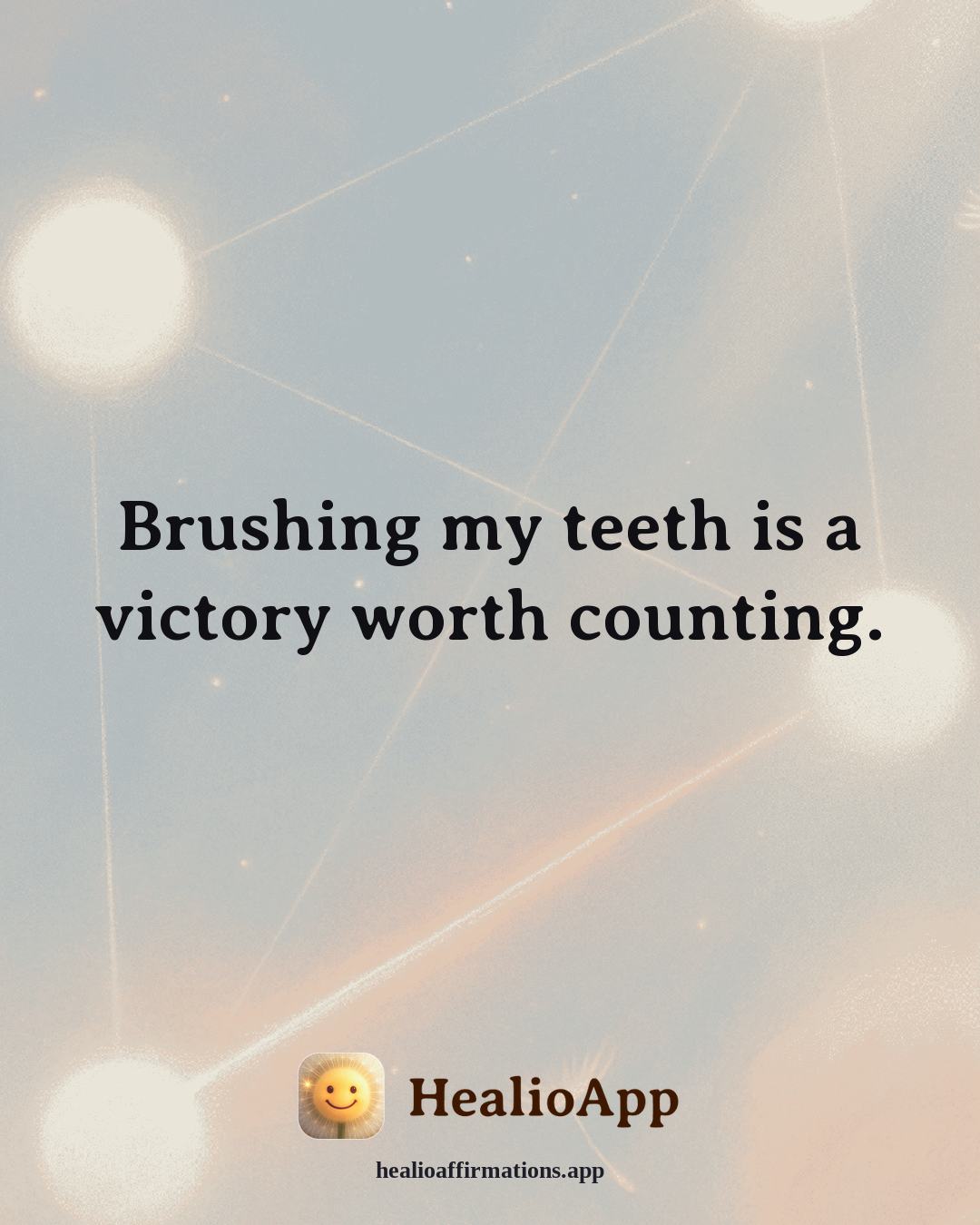 Depression affirmation: Brushing my teeth is a victory worth counting. — Healio
