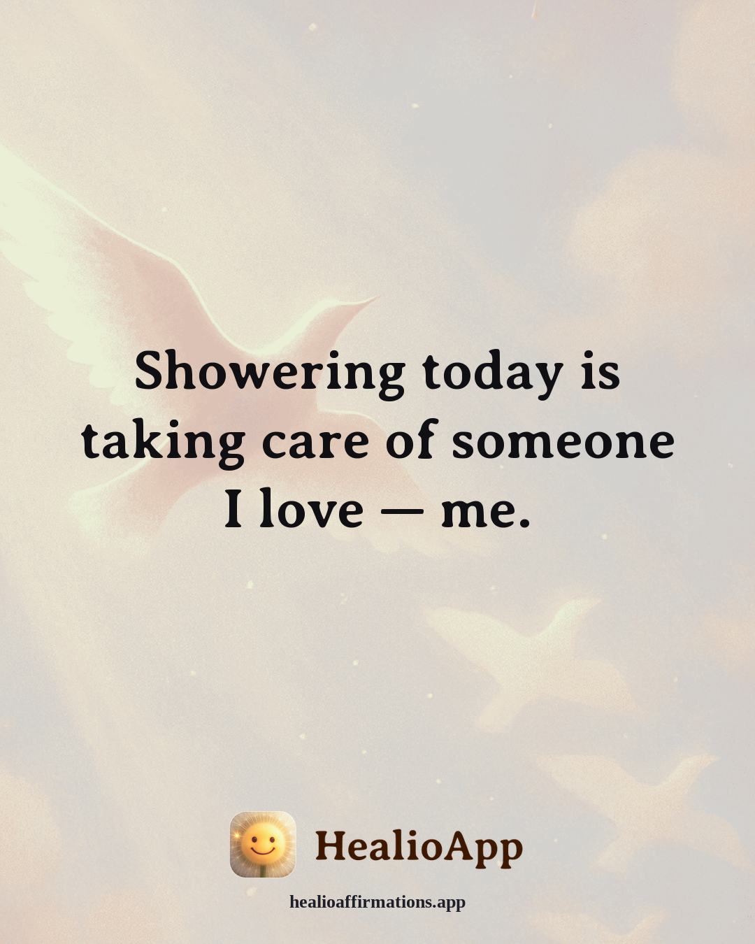 Depression affirmation: Showering today is taking care of someone I love — me. — Healio