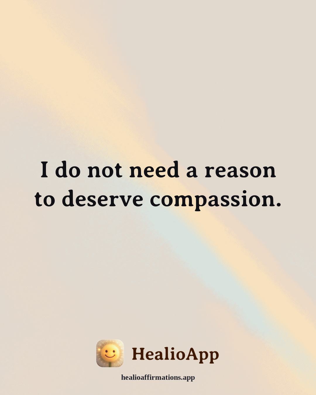 Depression affirmation: I do not need a reason to deserve compassion. — Healio