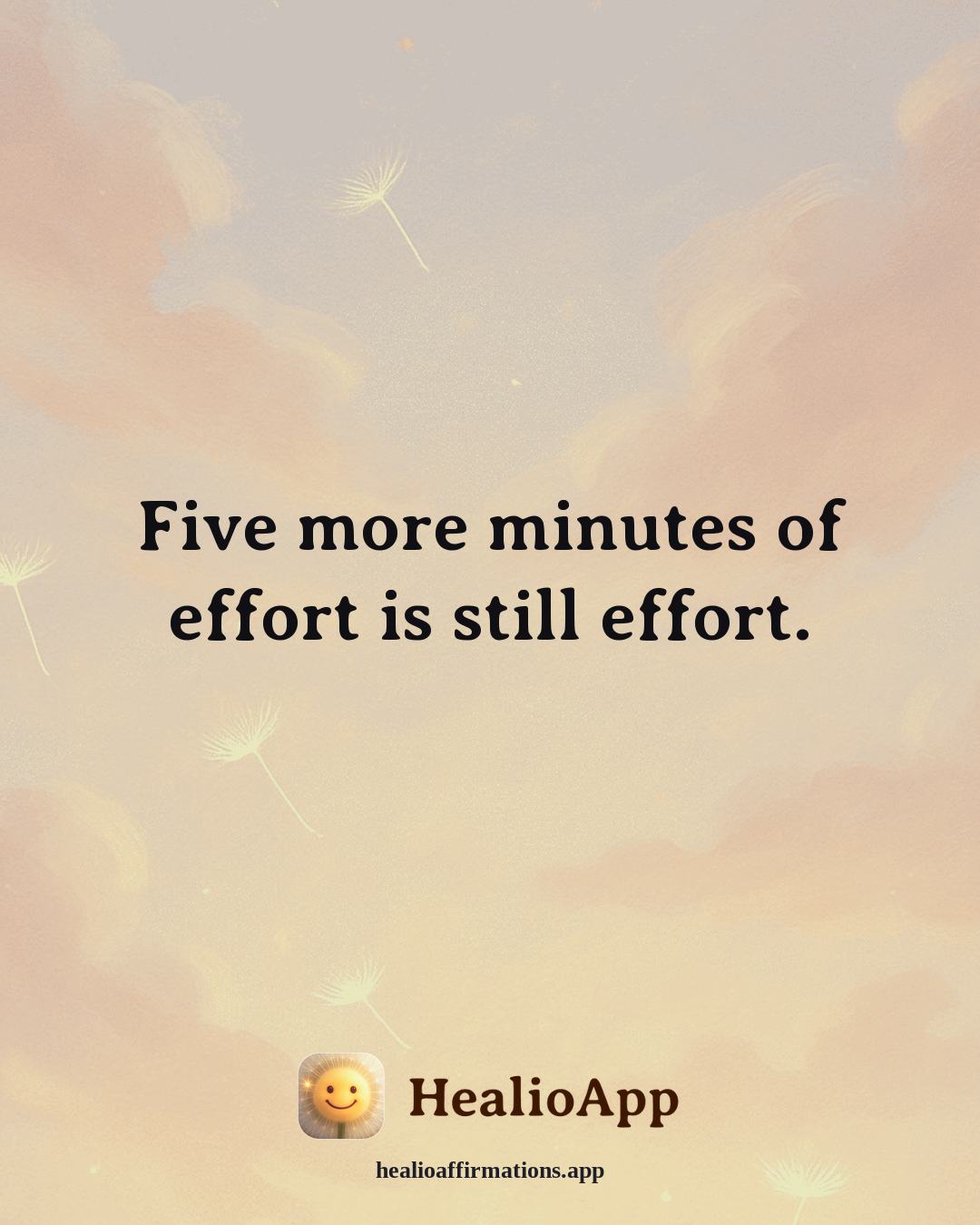 Depression affirmation: Five more minutes of effort is still effort. — Healio