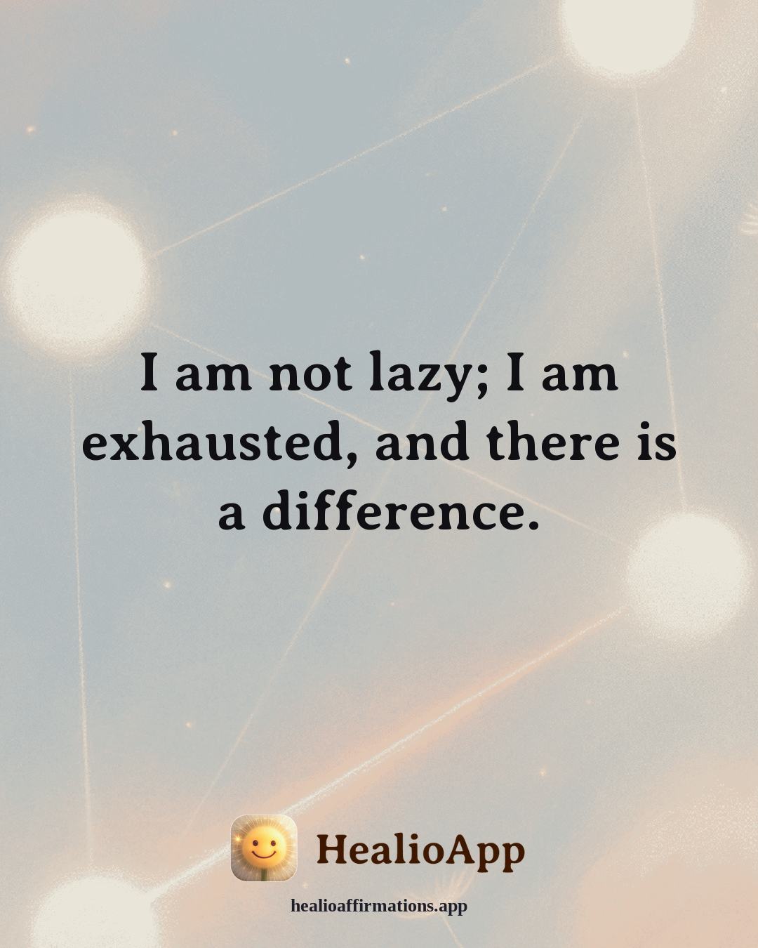Depression affirmation: I am not lazy; I am exhausted, and there is a difference. — Healio