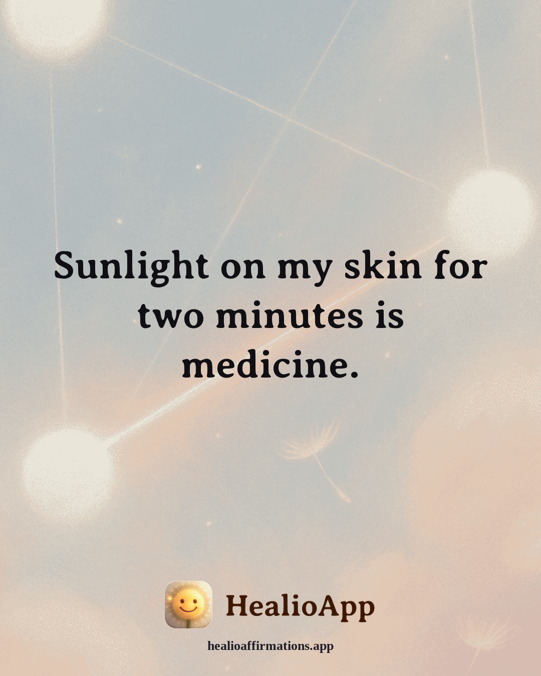 Depression affirmation: Sunlight on my skin for two minutes is medicine. — Healio