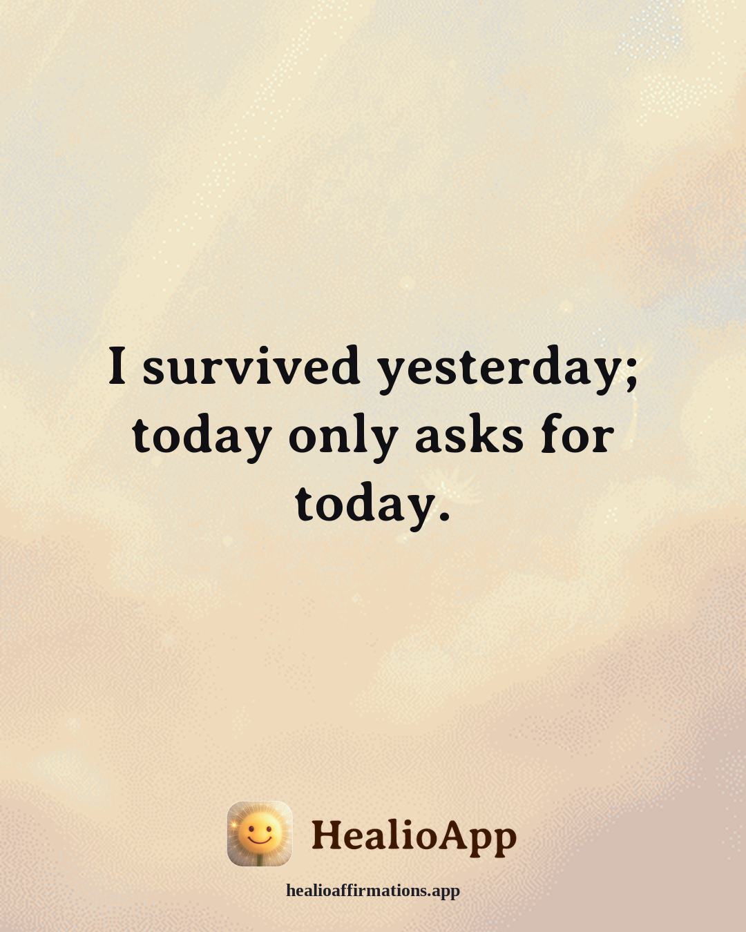 Depression affirmation: I survived yesterday; today only asks for today. — Healio