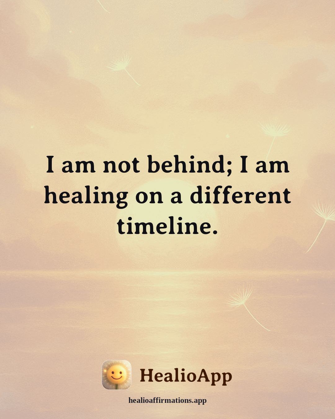 Depression affirmation: I am not behind; I am healing on a different timeline. — Healio