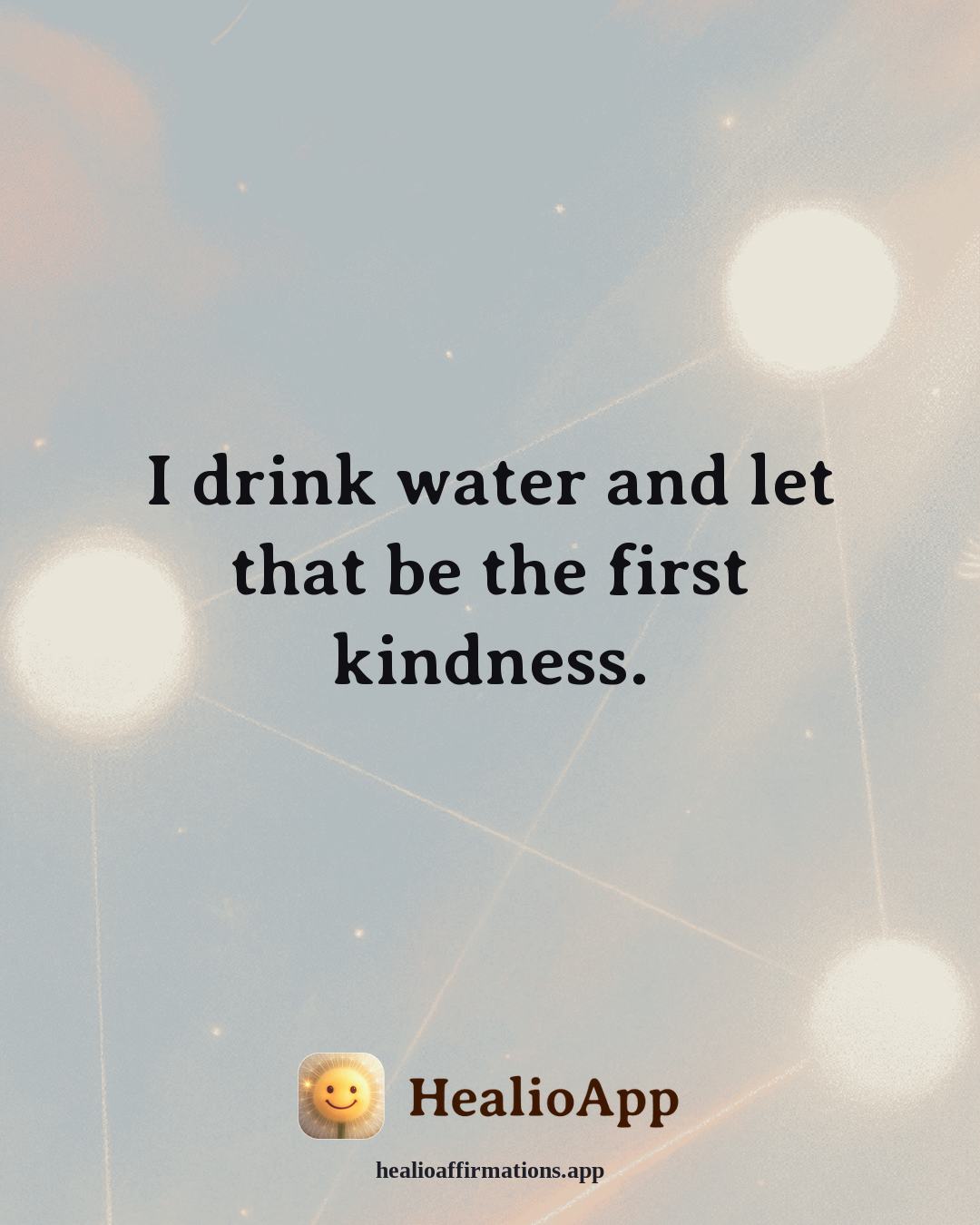 Depression affirmation: I drink water and let that be the first kindness. — Healio