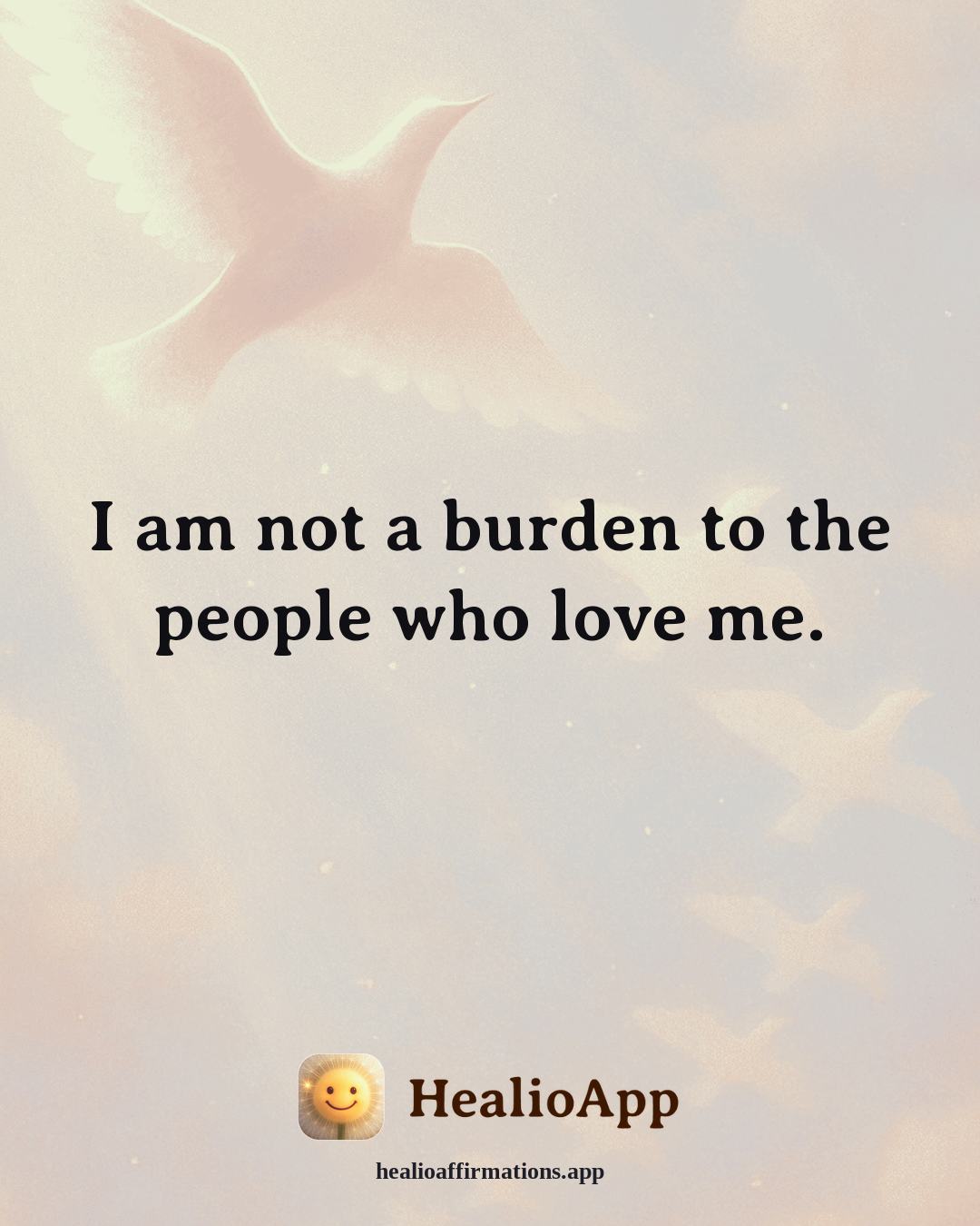 Depression affirmation: I am not a burden to the people who love me. — Healio