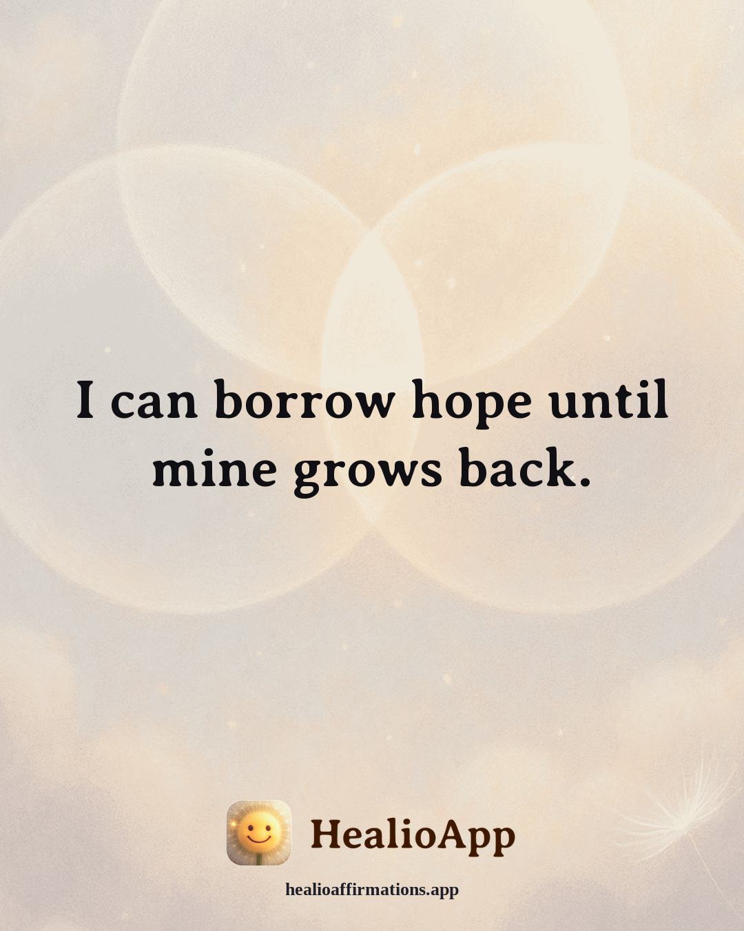 Depression affirmation: I can borrow hope until mine grows back. — Healio