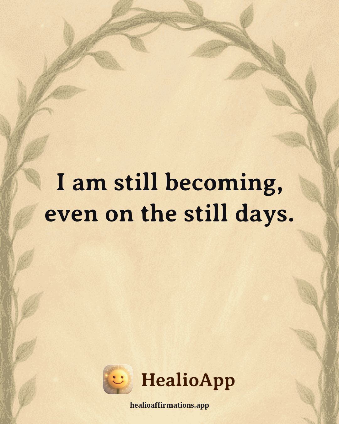 Depression affirmation: I am still becoming, even on the still days. — Healio