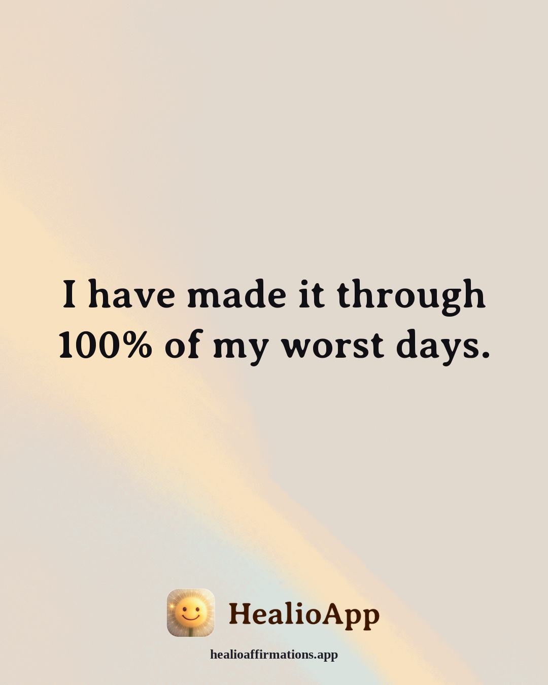 Depression affirmation: I have made it through 100% of my worst days. — Healio