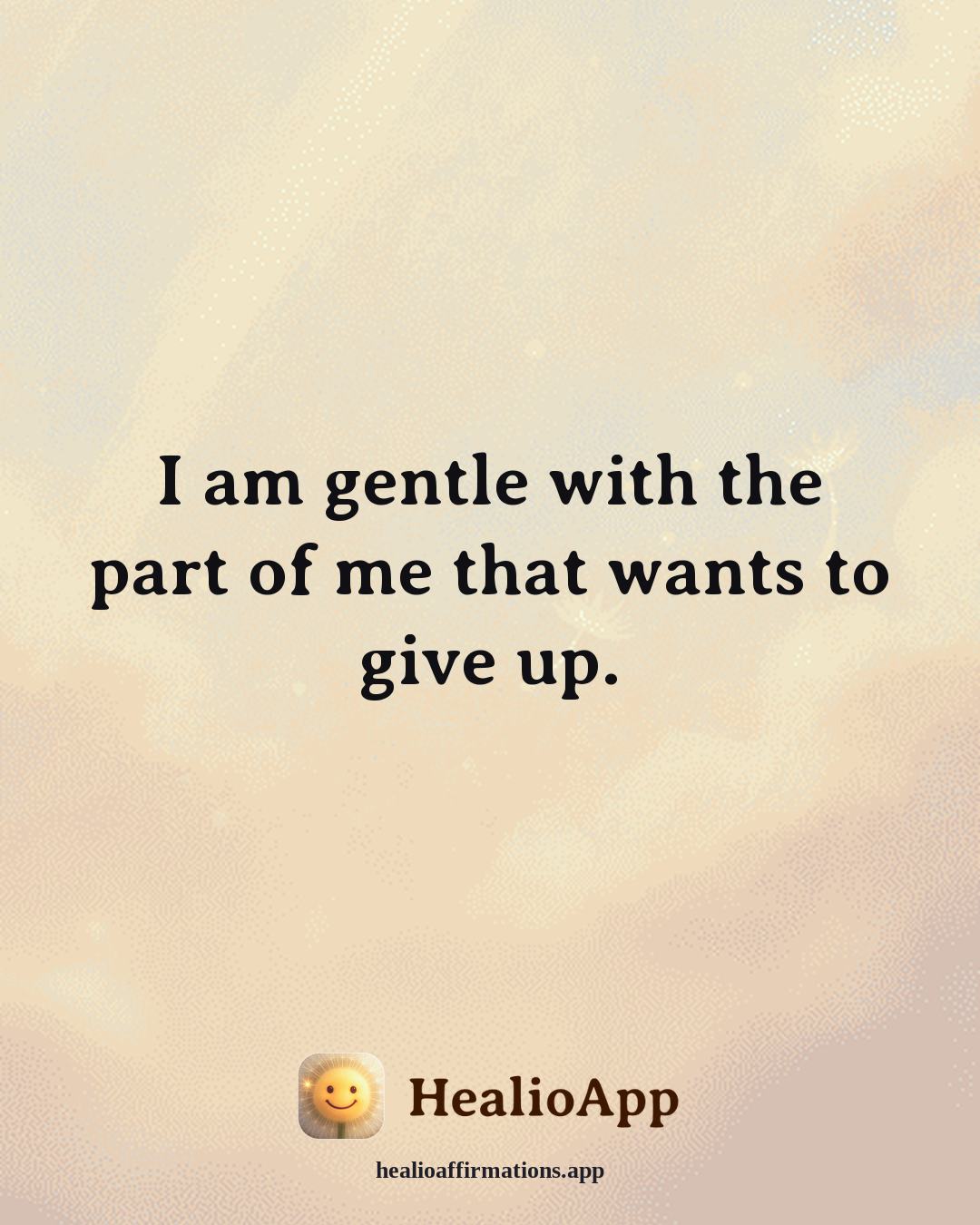 Depression affirmation: I am gentle with the part of me that wants to give up. — Healio