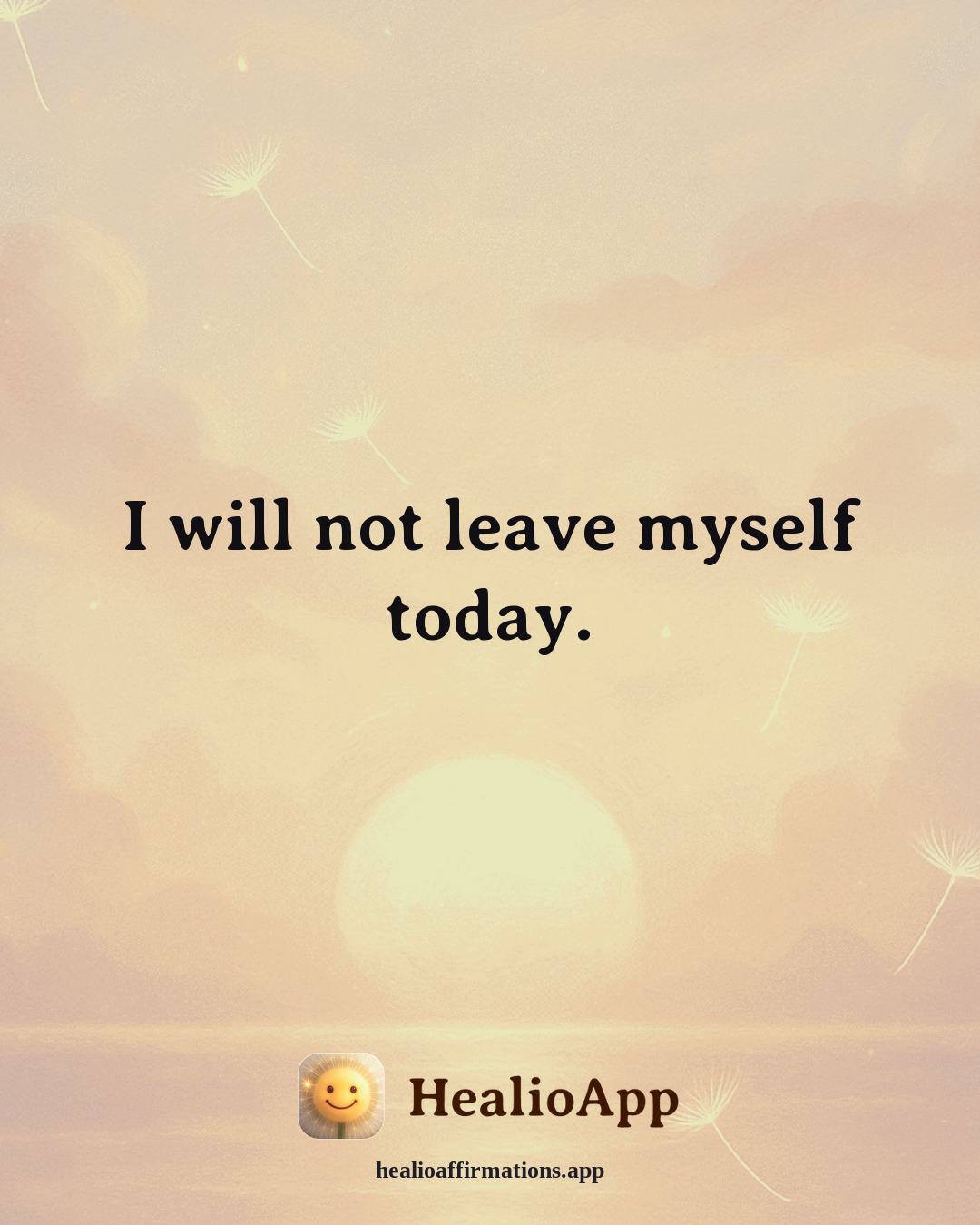 Depression affirmation: I will not leave myself today. — Healio