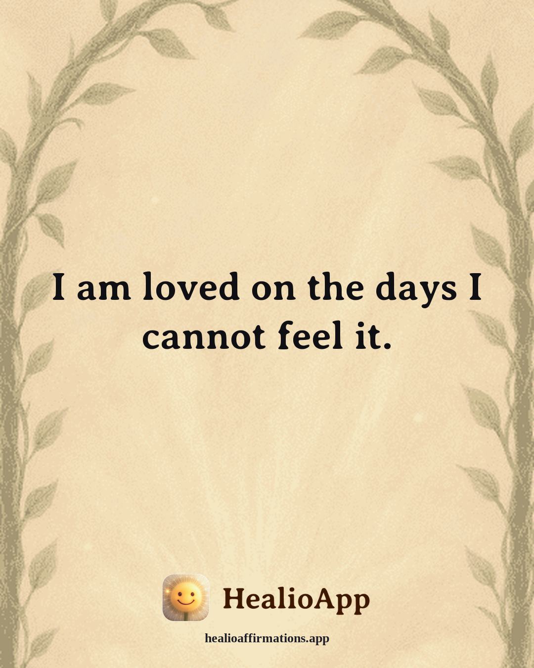 Depression affirmation: I am loved on the days I cannot feel it. — Healio