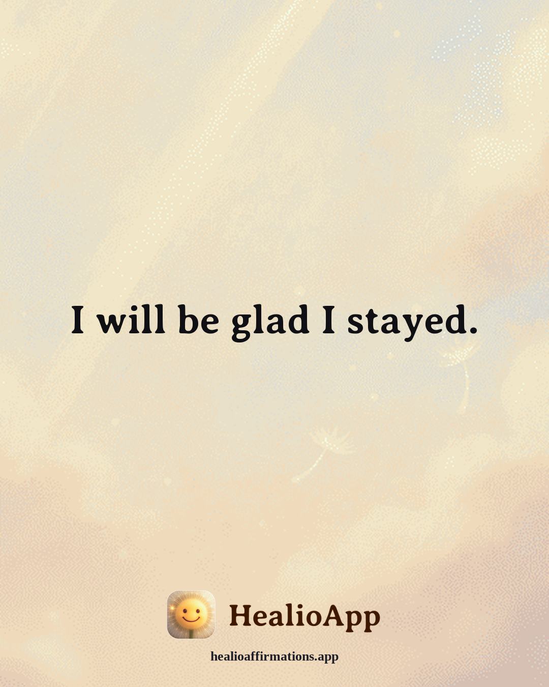 Depression affirmation: I will be glad I stayed. — Healio