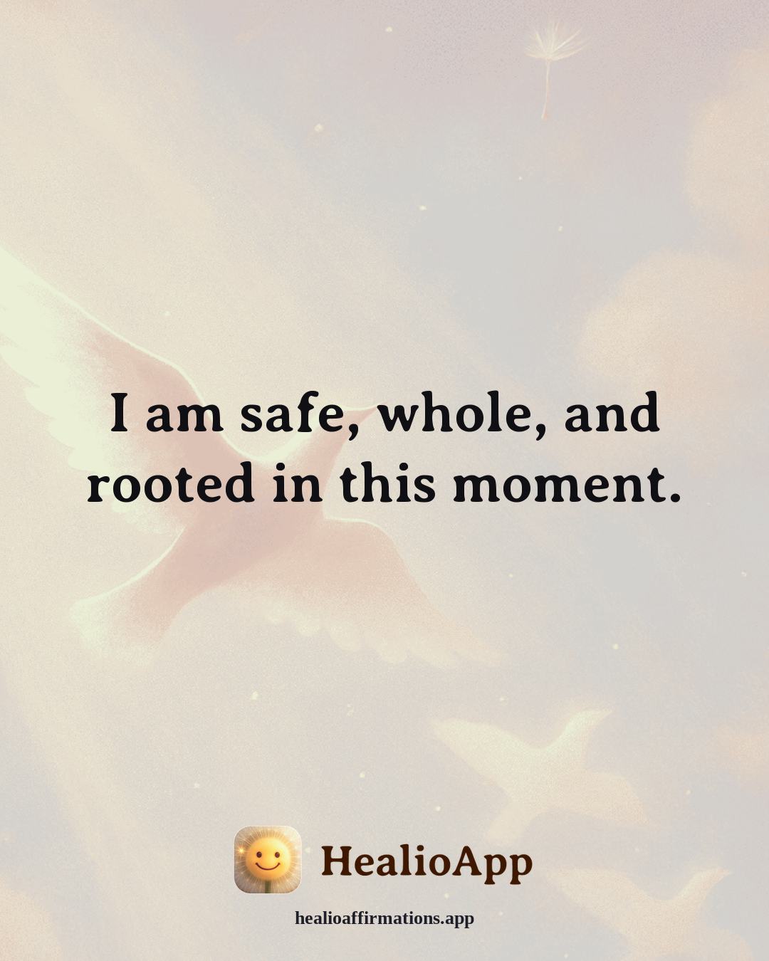 Anti-Toxic-Positivity affirmation: I am safe, whole, and rooted in this moment. — Healio