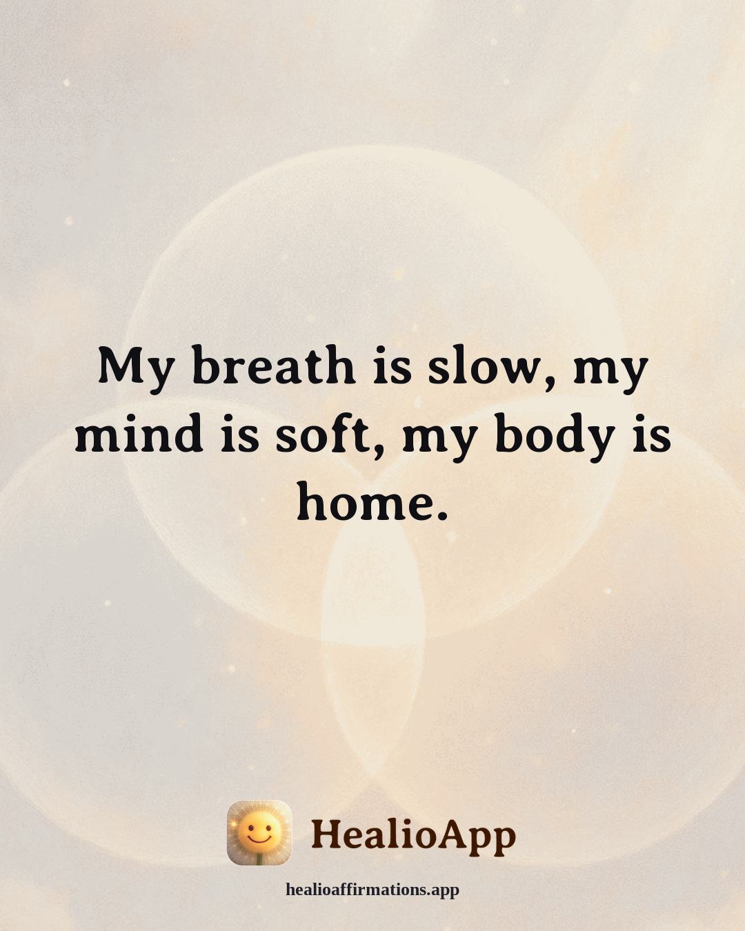Anti-Toxic-Positivity affirmation: My breath is slow, my mind is soft, my body is home. — Healio