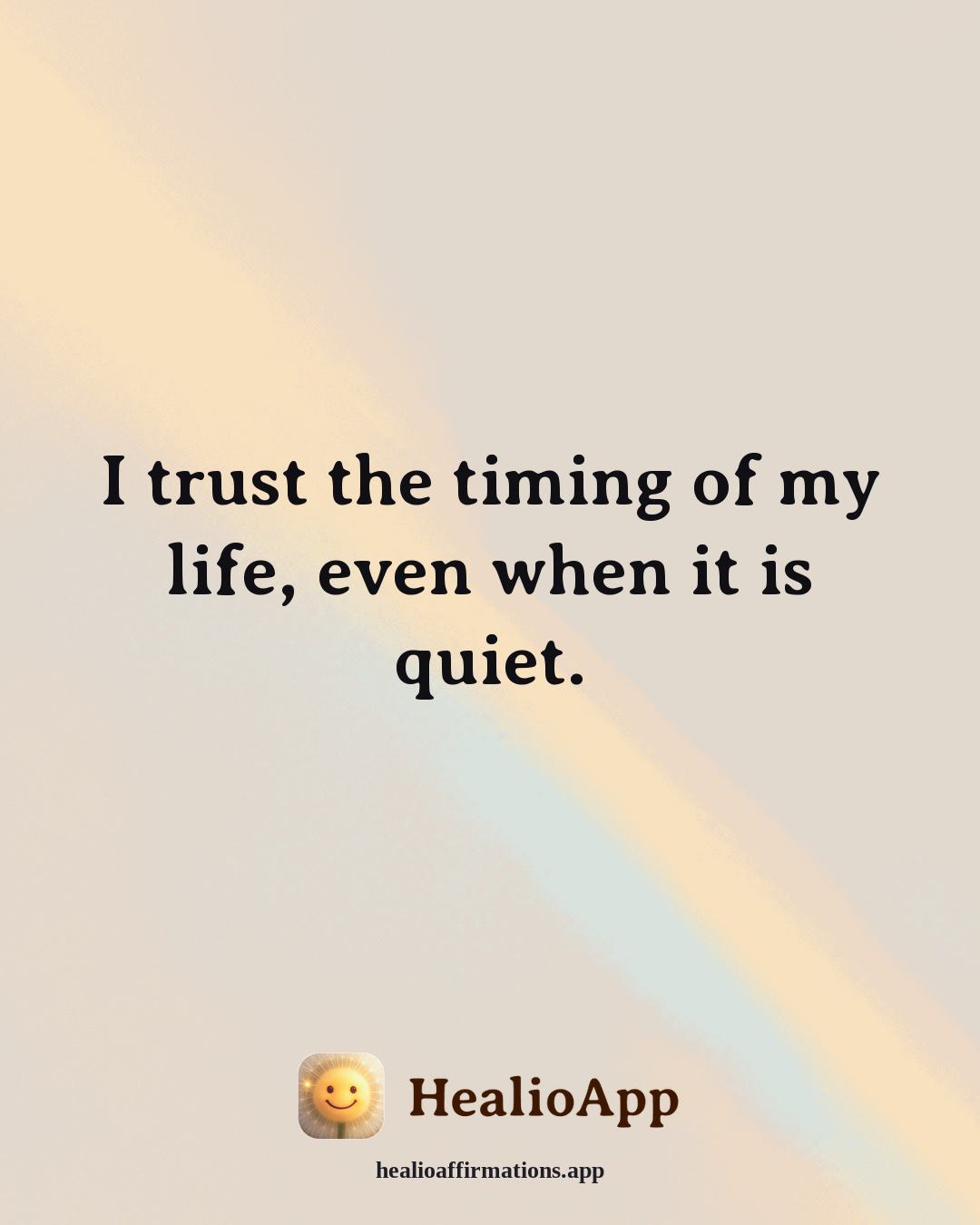 Anti-Toxic-Positivity affirmation: I trust the timing of my life, even when it is quiet. — Healio
