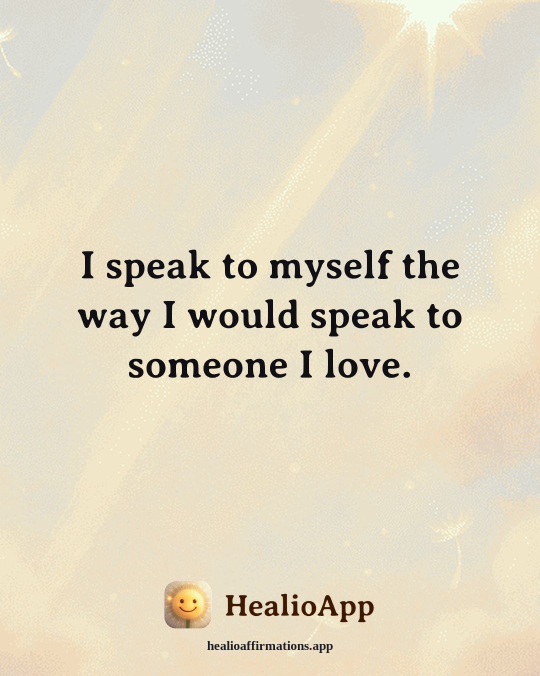 Anti-Toxic-Positivity affirmation: I speak to myself the way I would speak to someone I love. — Healio