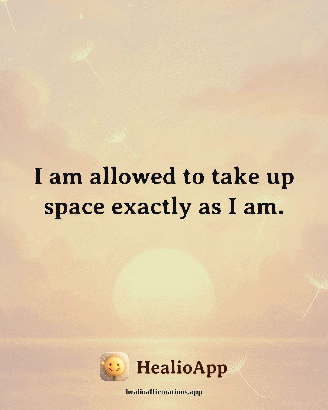 Anti-Toxic-Positivity affirmation: I am allowed to take up space exactly as I am. — Healio