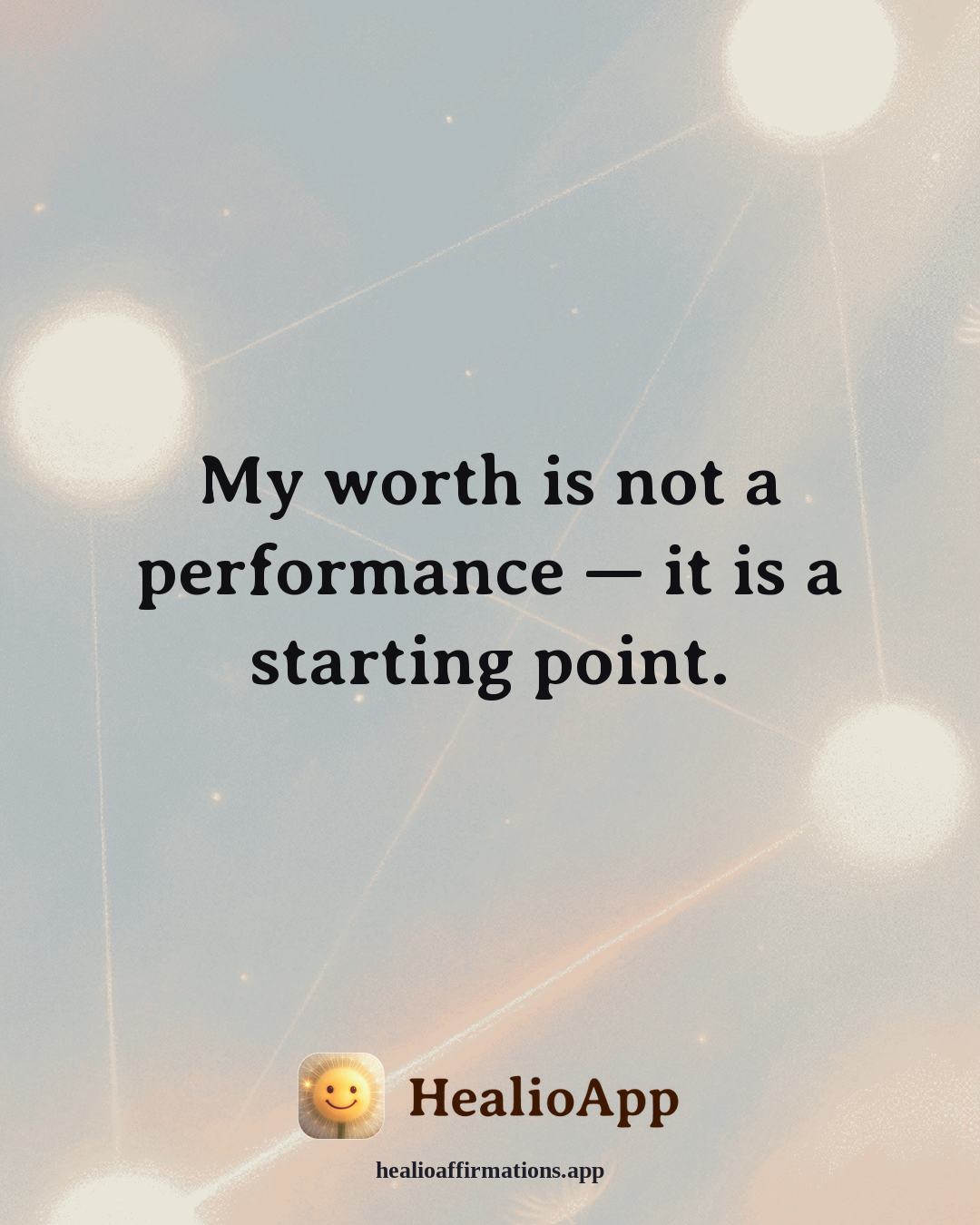 Anti-Toxic-Positivity affirmation: My worth is not a performance — it is a starting point. — Healio