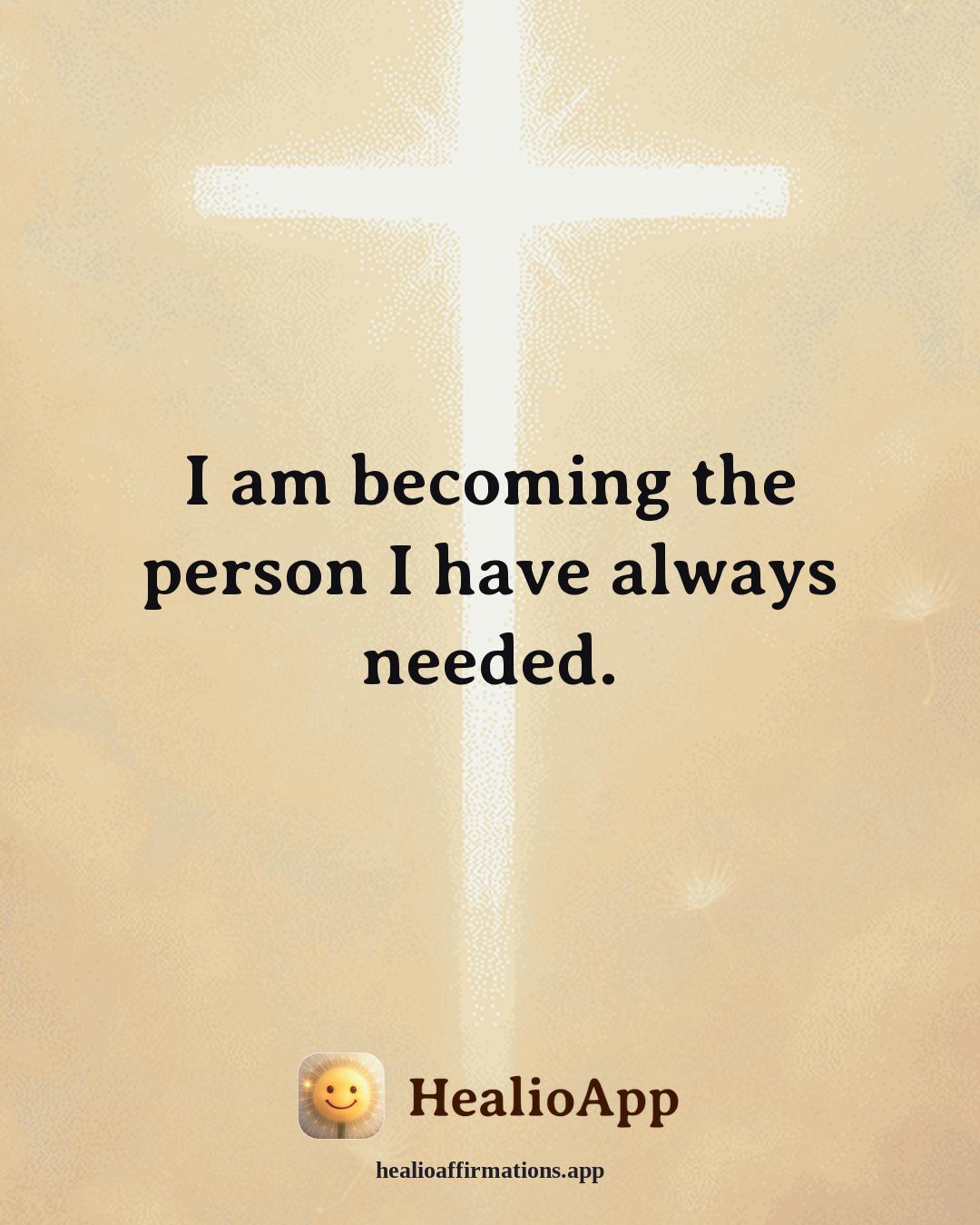 Anti-Toxic-Positivity affirmation: I am becoming the person I have always needed. — Healio