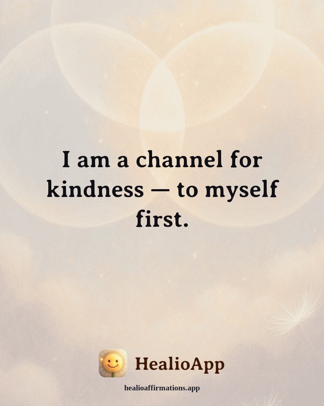 Anti-Toxic-Positivity affirmation: I am a channel for kindness — to myself first. — Healio