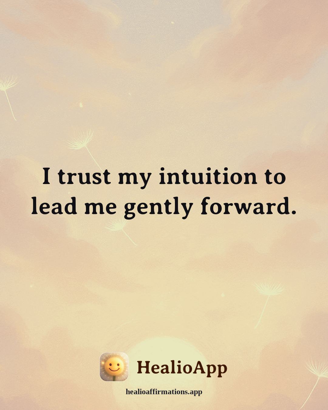 Anti-Toxic-Positivity affirmation: I trust my intuition to lead me gently forward. — Healio