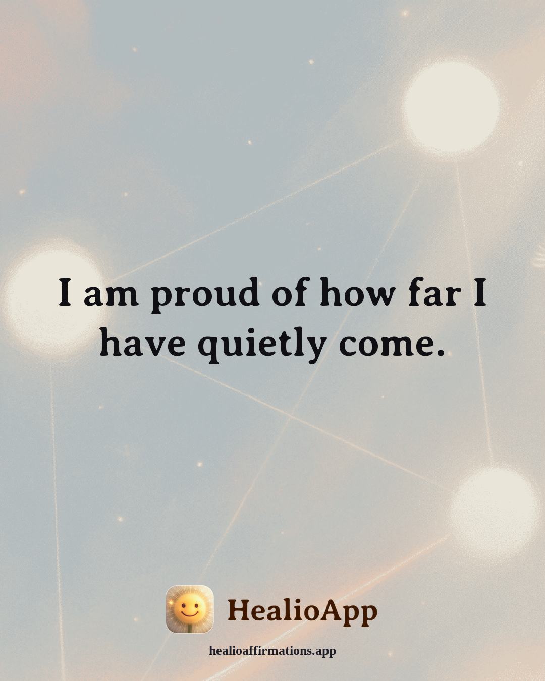 Anti-Toxic-Positivity affirmation: I am proud of how far I have quietly come. — Healio