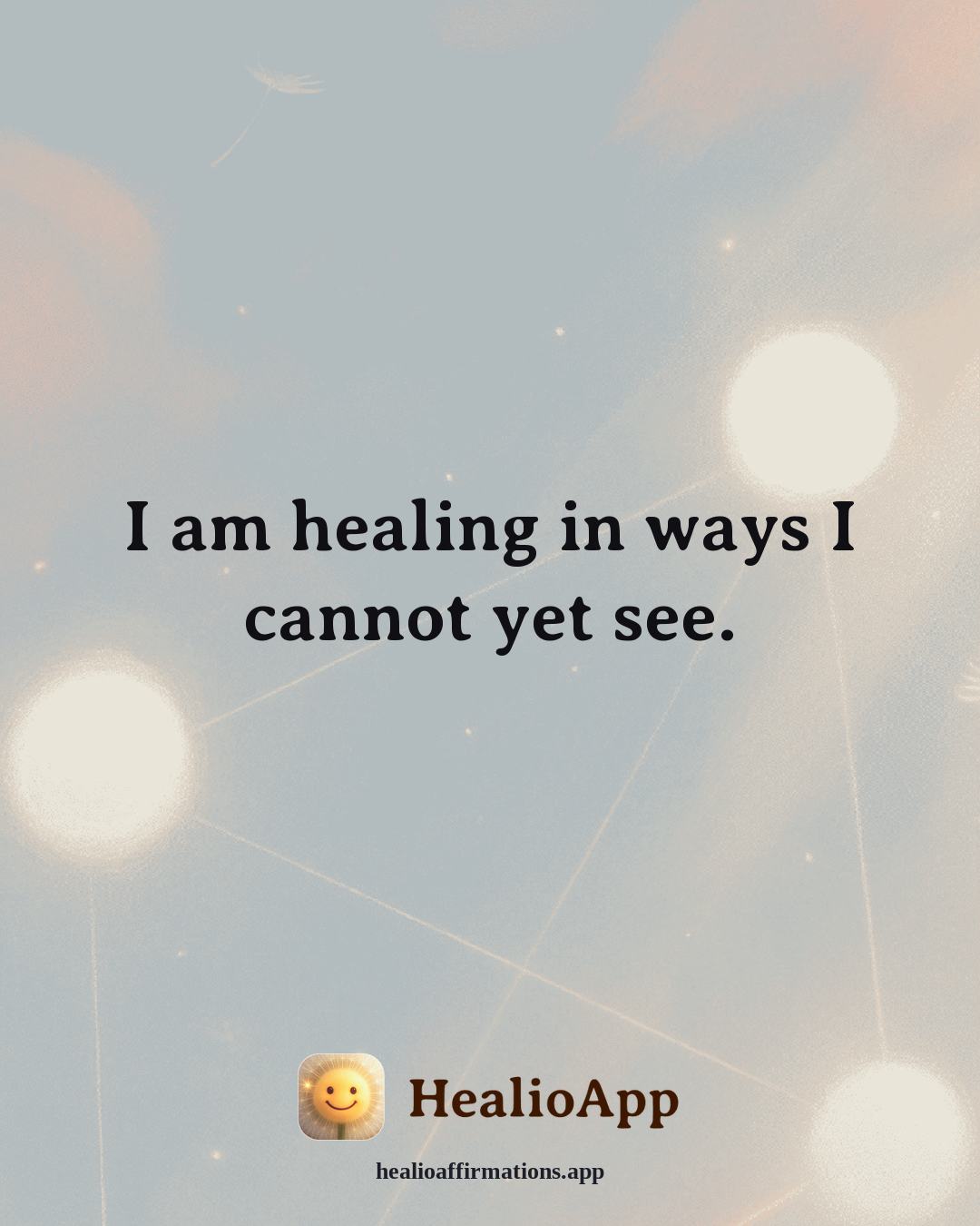 Emotional Healing affirmation: I am healing in ways I cannot yet see. — Healio