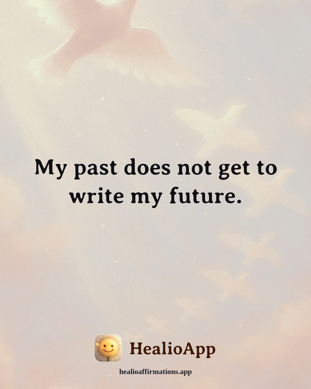 Emotional Healing affirmation: My past does not get to write my future. — Healio