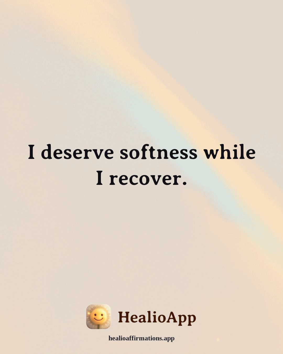 Emotional Healing affirmation: I deserve softness while I recover. — Healio
