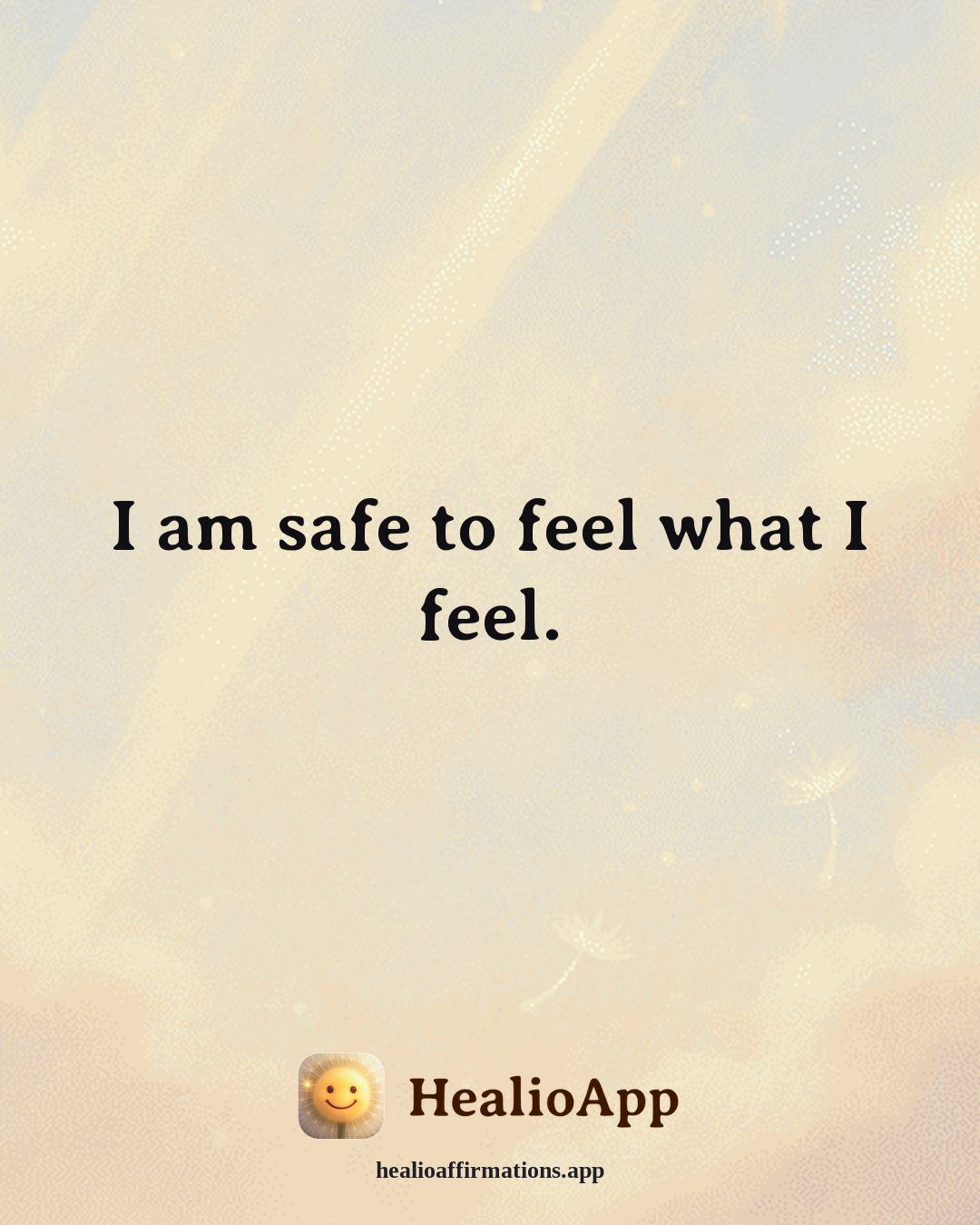 Emotional Healing affirmation: I am safe to feel what I feel. — Healio