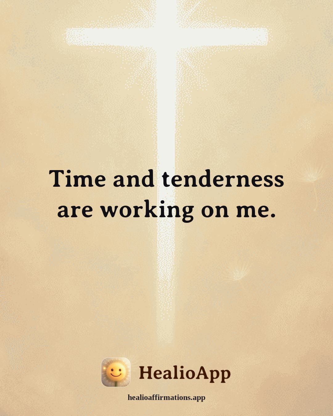 Emotional Healing affirmation: Time and tenderness are working on me. — Healio