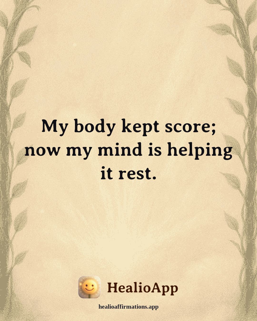 Emotional Healing affirmation: My body kept score; now my mind is helping it rest. — Healio