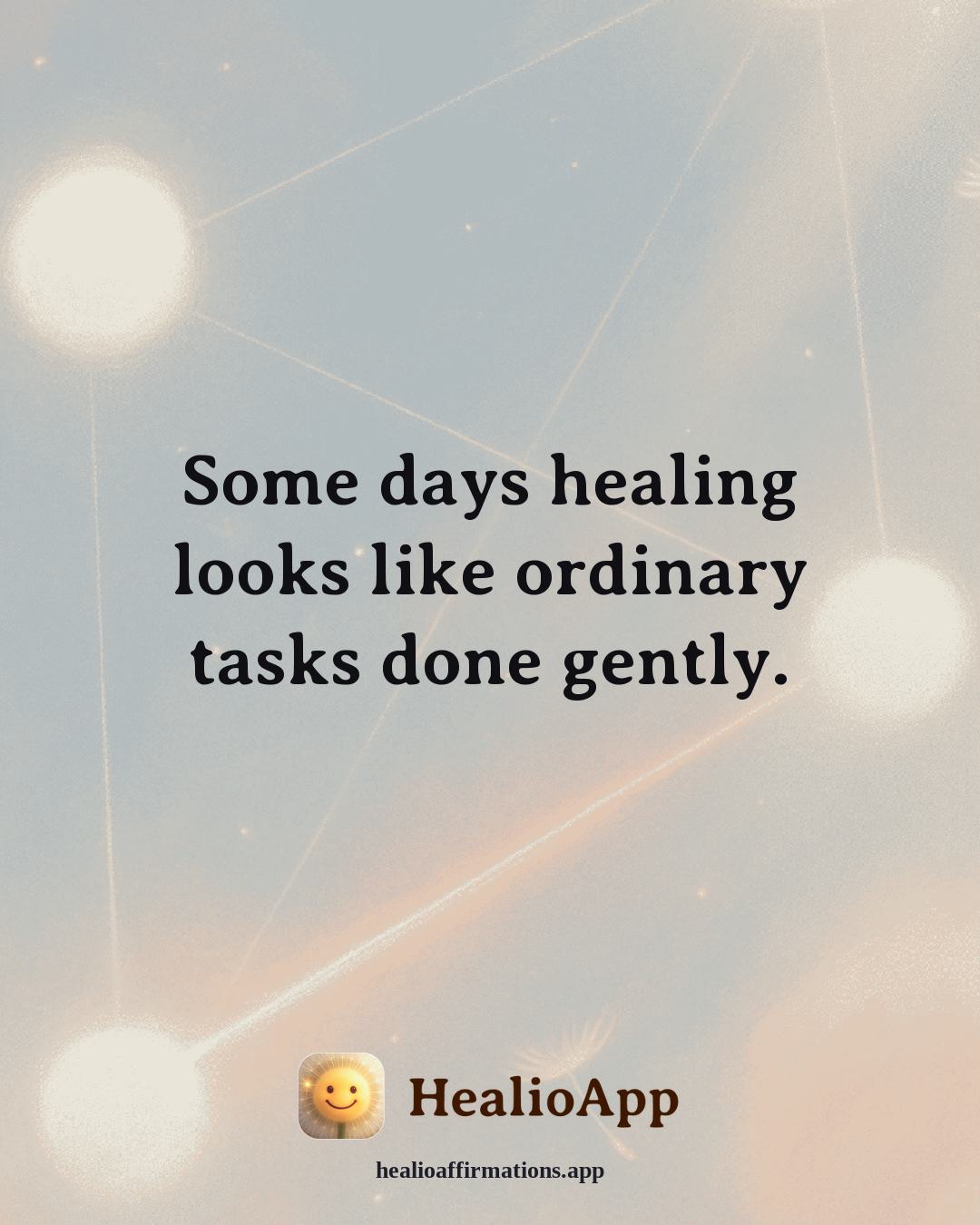 Emotional Healing affirmation: Some days healing looks like ordinary tasks done gently. — Healio