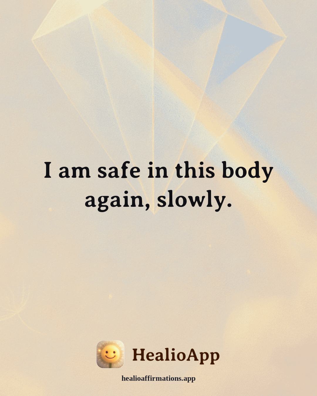 Emotional Healing affirmation: I am safe in this body again, slowly. — Healio