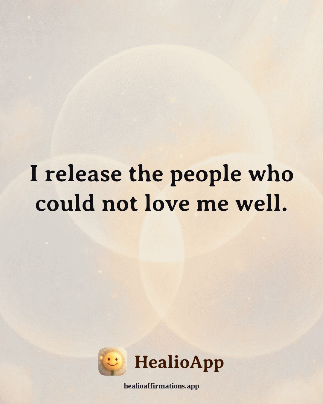 Emotional Healing affirmation: I release the people who could not love me well. — Healio
