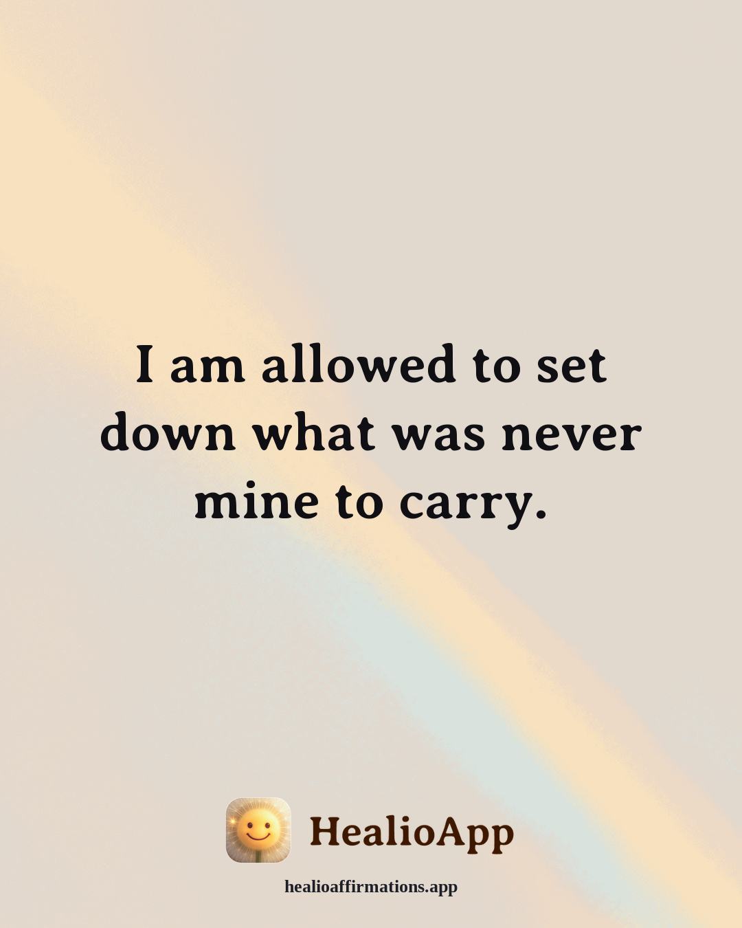 Emotional Healing affirmation: I am allowed to set down what was never mine to carry. — Healio