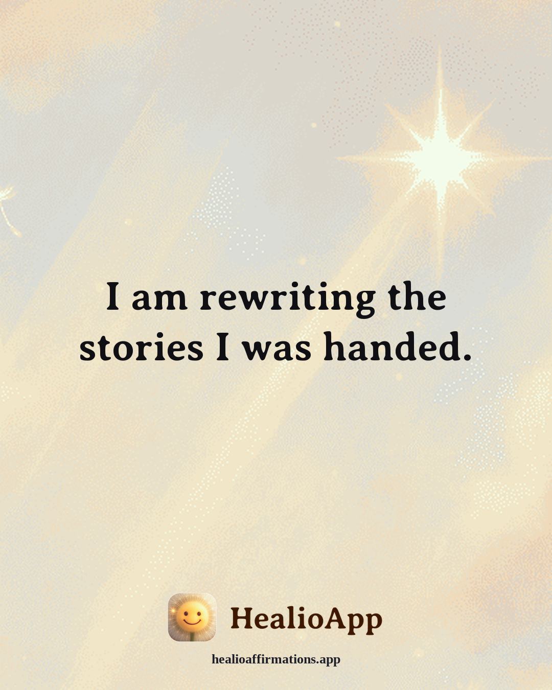 Emotional Healing affirmation: I am rewriting the stories I was handed. — Healio
