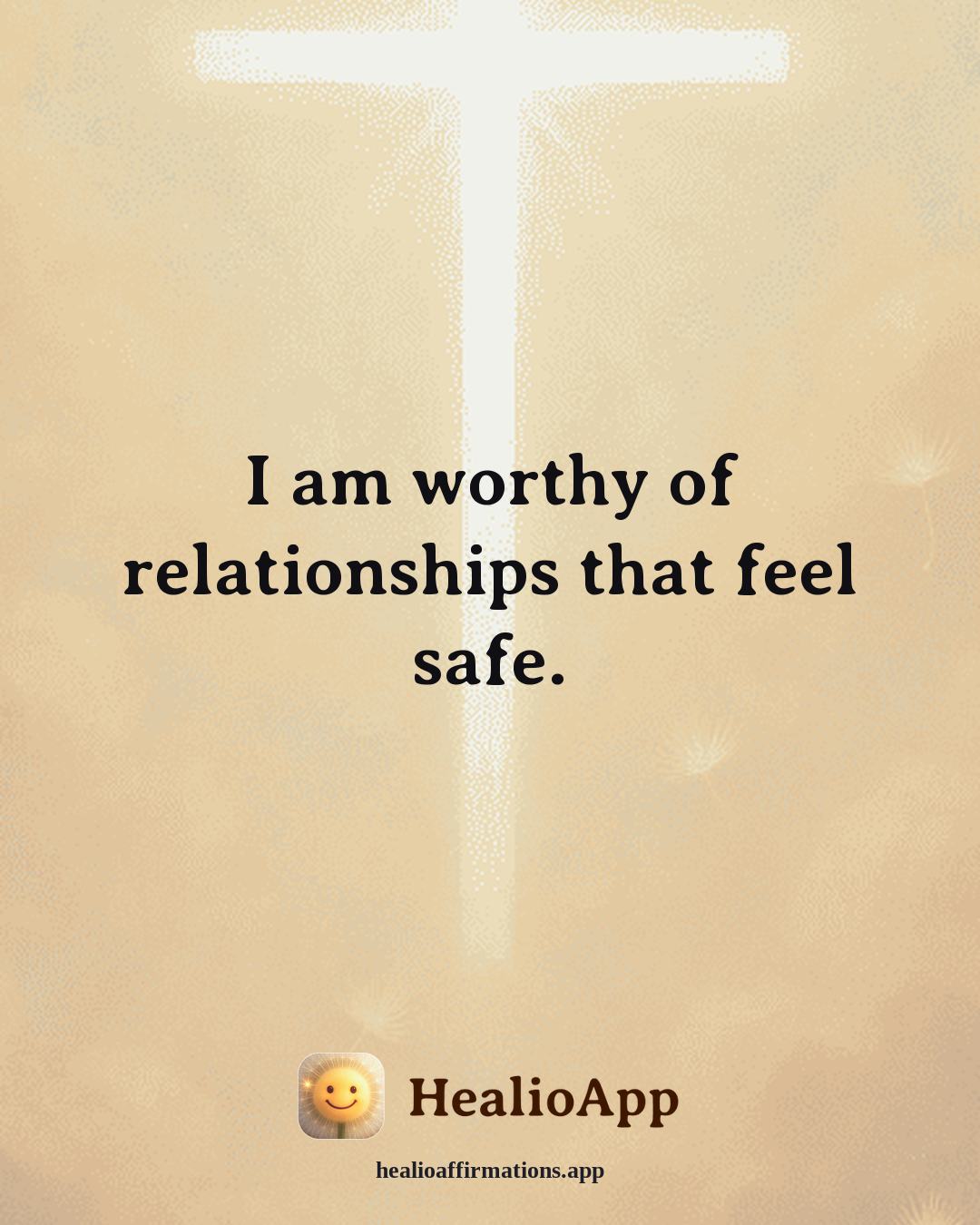 Emotional Healing affirmation: I am worthy of relationships that feel safe. — Healio