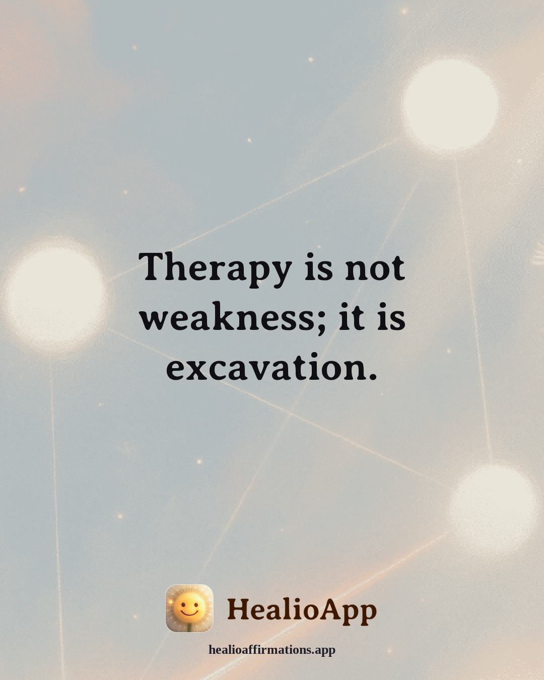 Emotional Healing affirmation: Therapy is not weakness; it is excavation. — Healio