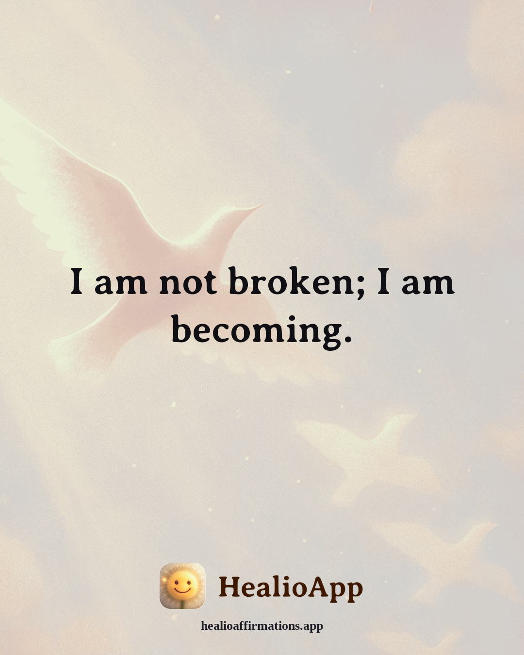 Emotional Healing affirmation: I am not broken; I am becoming. — Healio