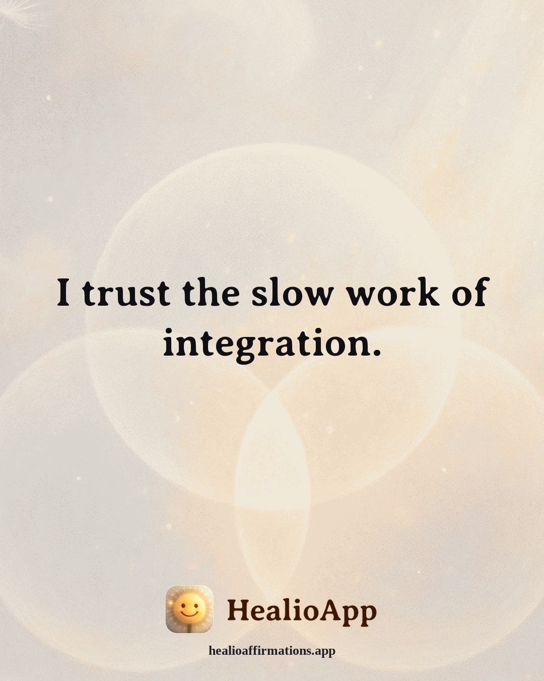 Emotional Healing affirmation: I trust the slow work of integration. — Healio