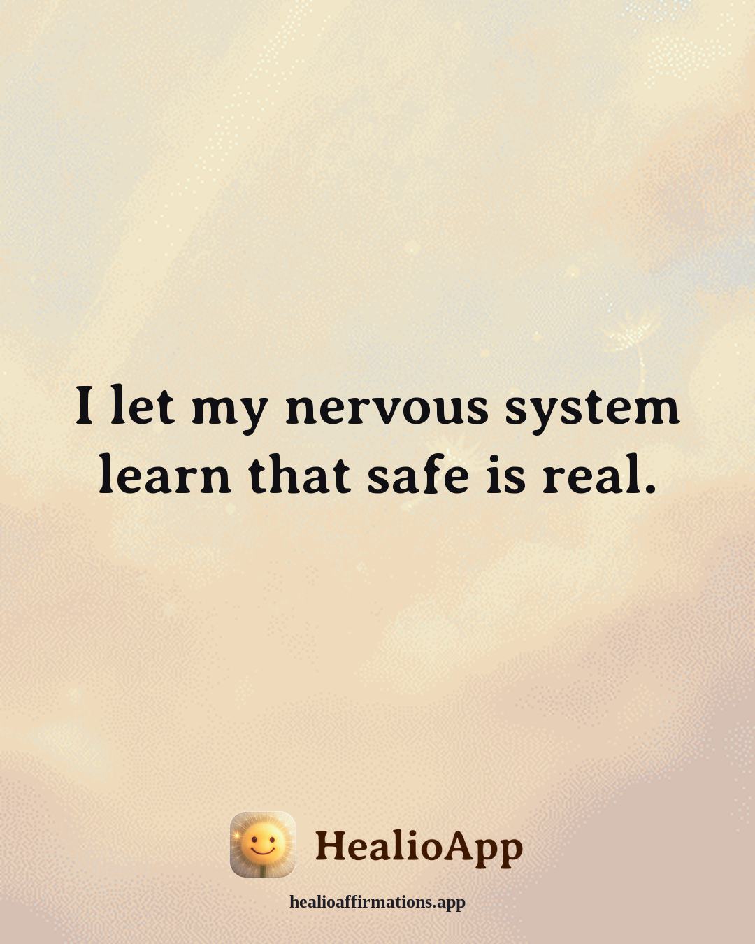 Emotional Healing affirmation: I let my nervous system learn that safe is real. — Healio
