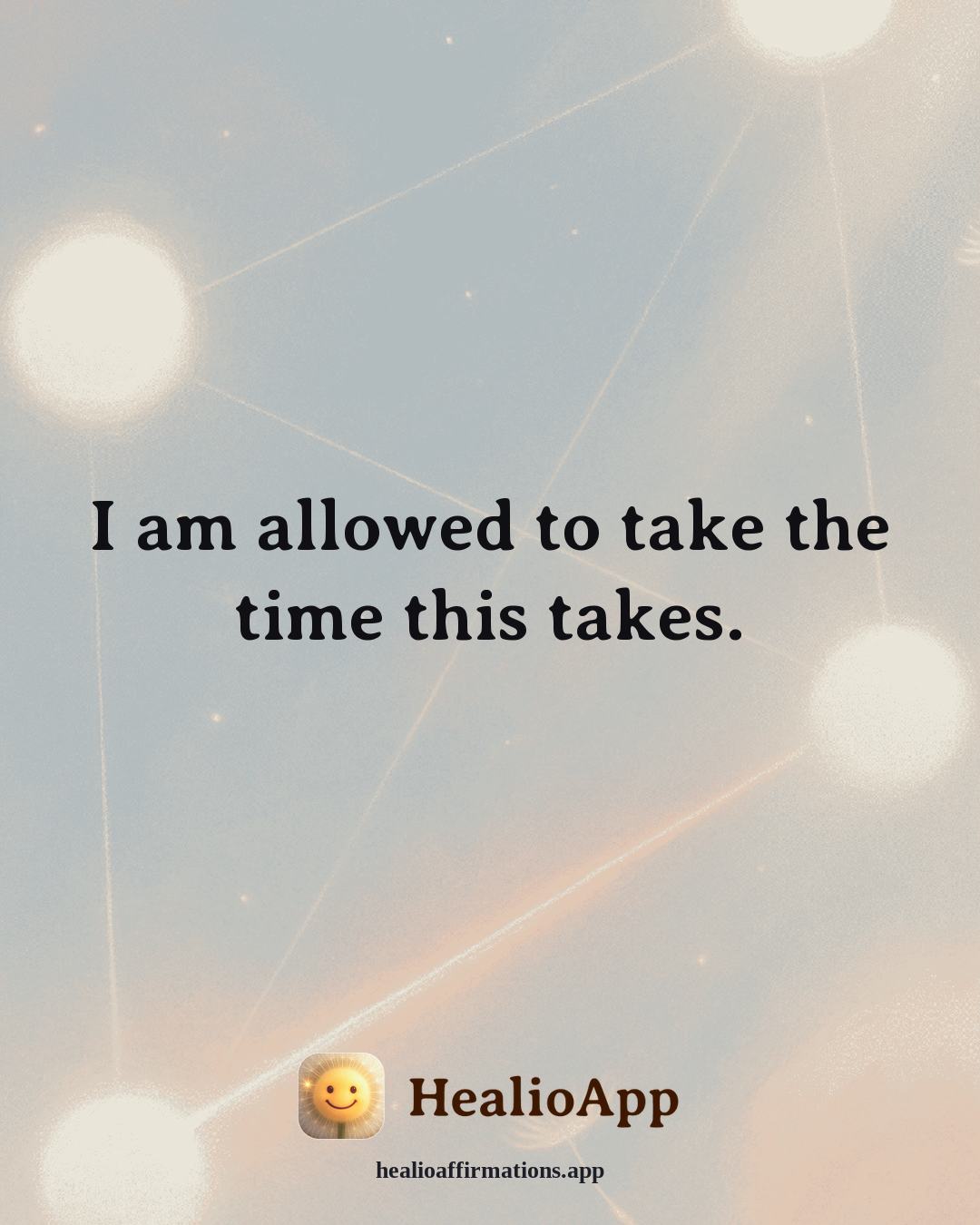 Emotional Healing affirmation: I am allowed to take the time this takes. — Healio