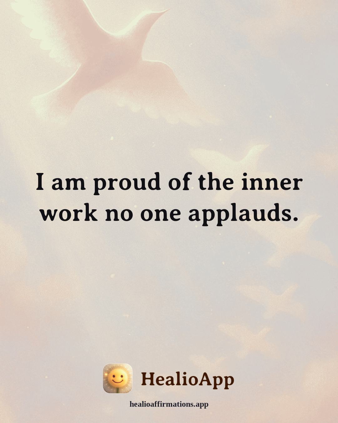 Emotional Healing affirmation: I am proud of the inner work no one applauds. — Healio