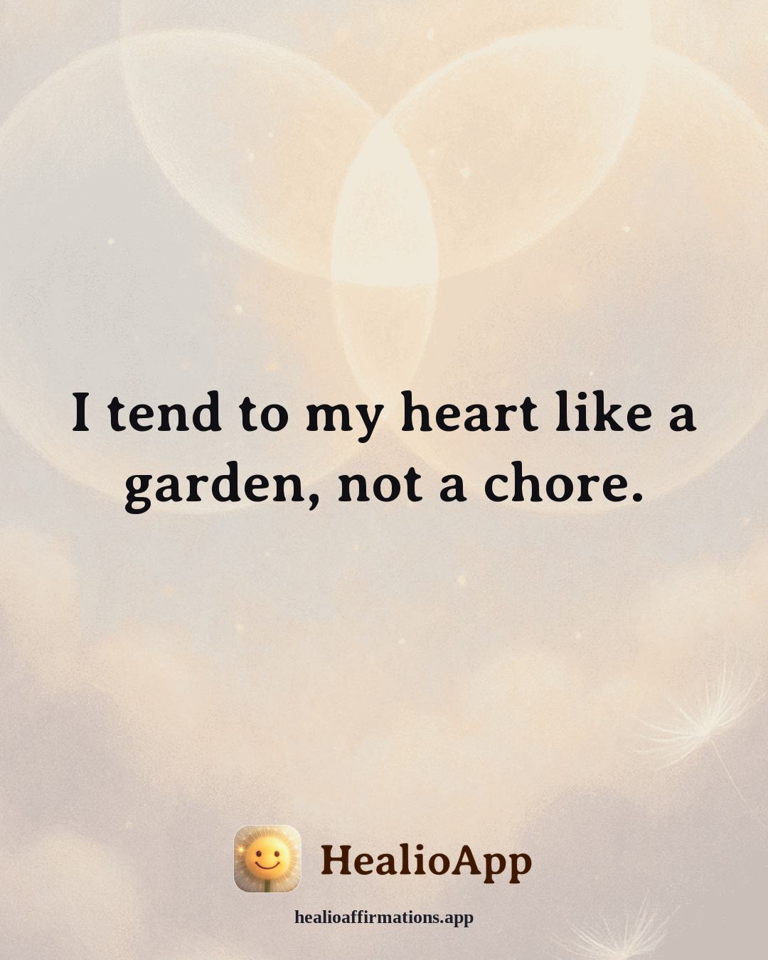 Emotional Healing affirmation: I tend to my heart like a garden, not a chore. — Healio