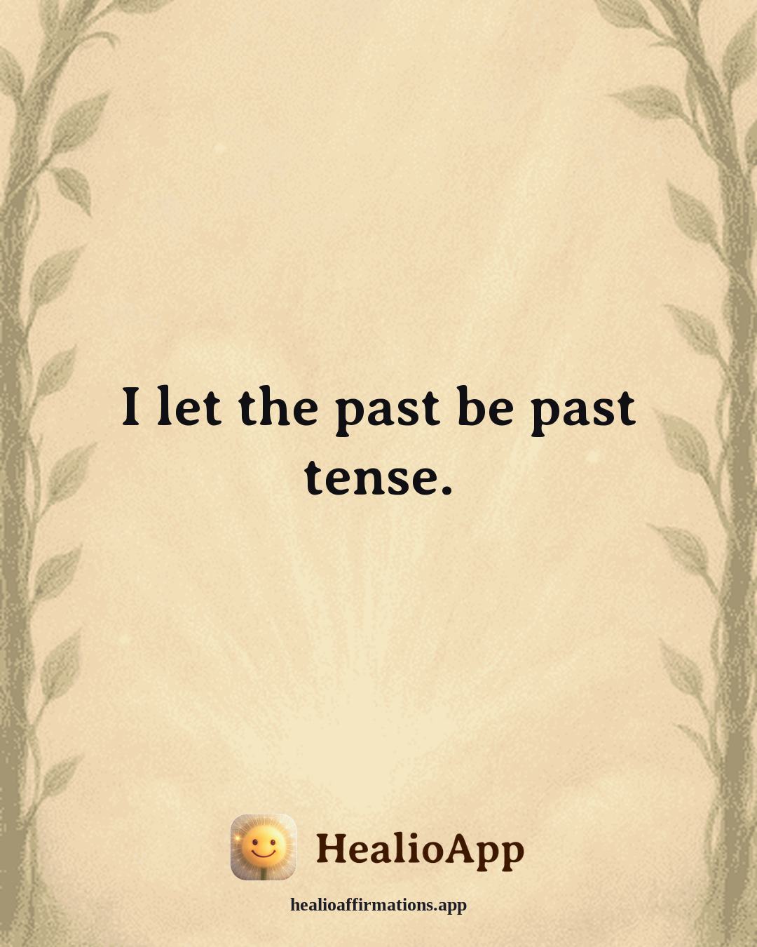 Emotional Healing affirmation: I let the past be past tense. — Healio